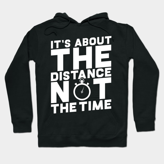 It's About The Distance Not The Time Hoodie by thingsandthings